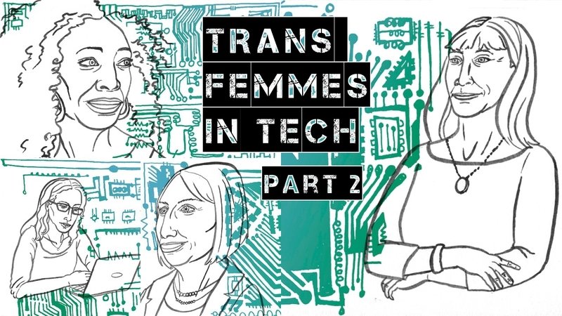 Illustrated pictures of Lynn Conway, Sophie Wilson, Angelica Ross, and Jamie Clayton (aka Nomi Marks) in a collage. The title on top, in all caps, reads Trans Femmes in Tech: Part 2